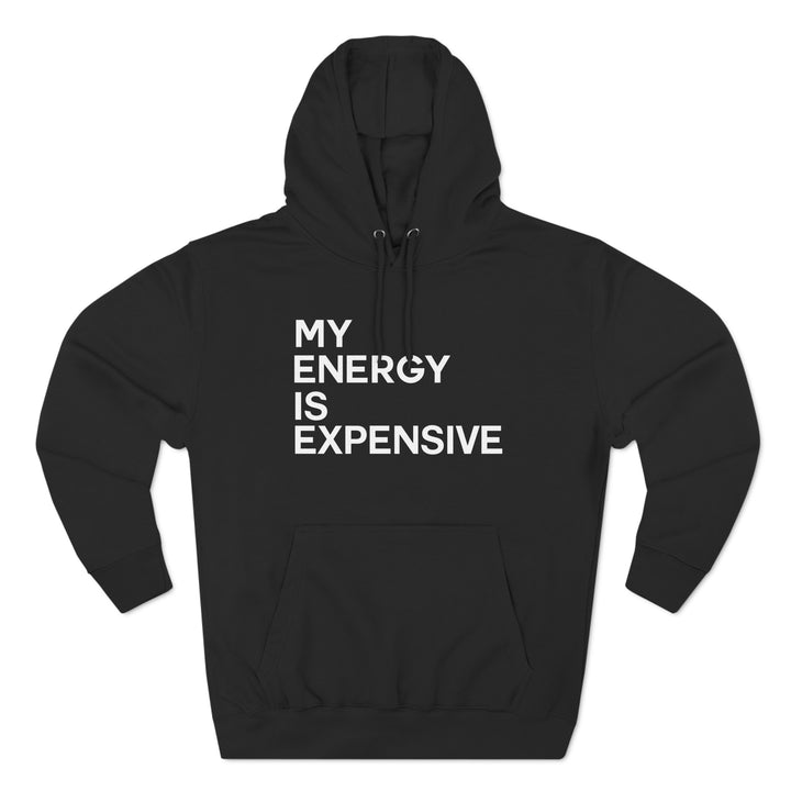 MY ENERGY IS EXPENSIVE UNISEX Premium Hoodie - Vibe Snob