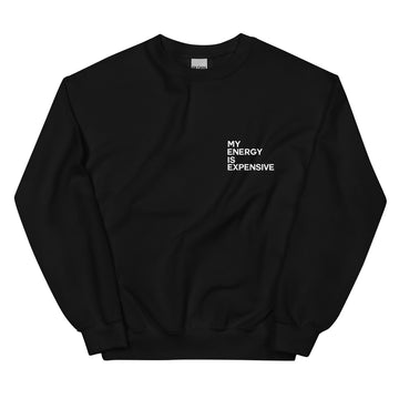 My Energy is Expensive Sweatshirt - Vibe Snob