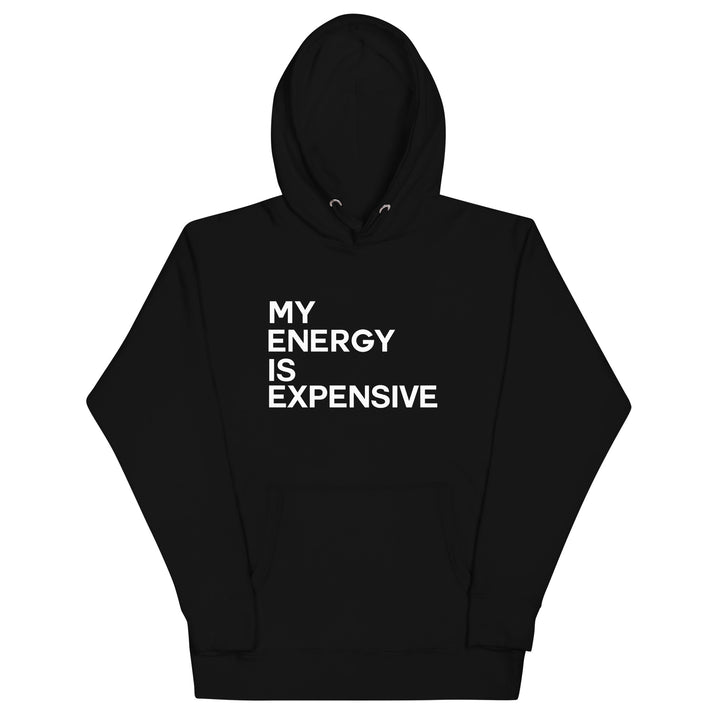 My Energy is Expensive Hoodie - Vibe Snob