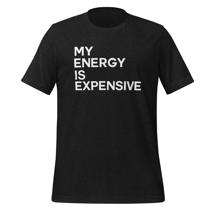 My Energy Is Expensive Unisex t-shirt - Vibe Snob