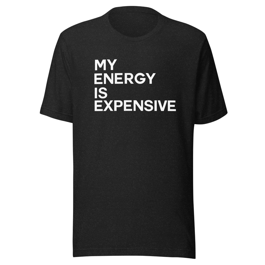 My Energy Is Expensive Unisex t-shirt - Vibe Snob